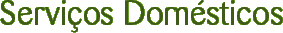 Servi&ccedil;os Dom&eacute;sticos